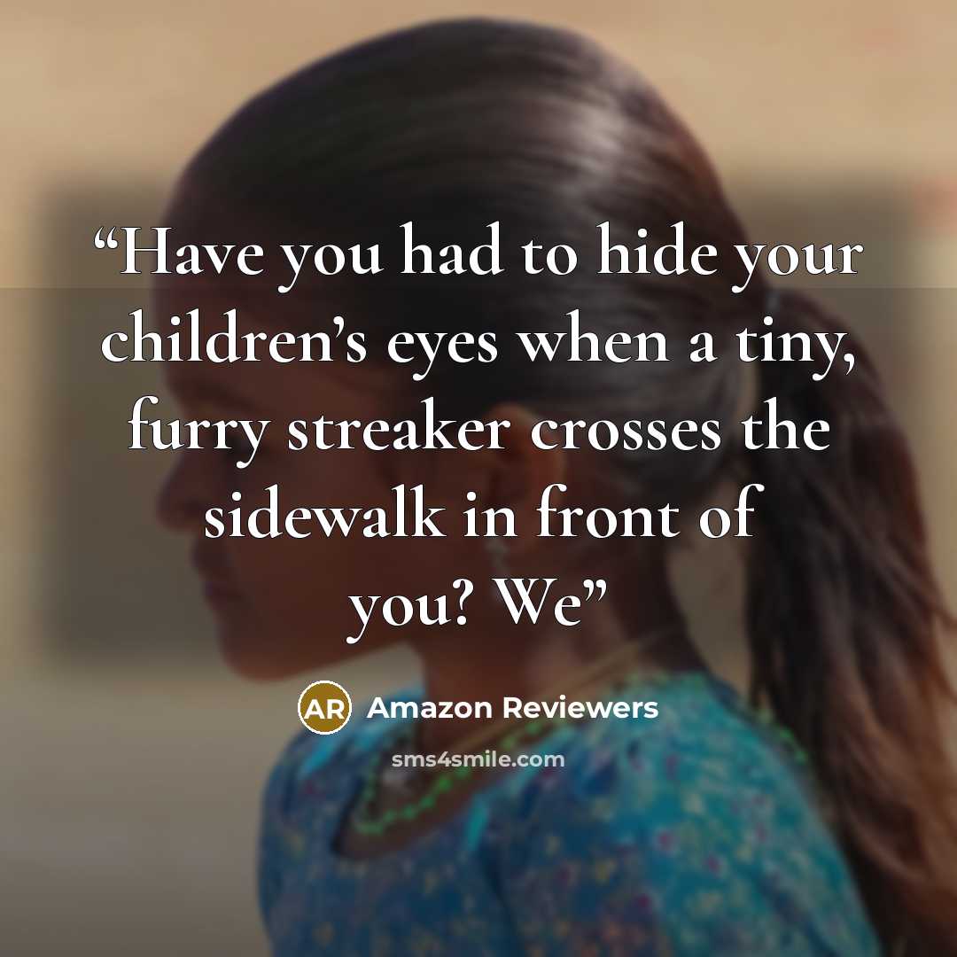 “Have you had to hide your children’s eyes when a tiny, furry streaker crosses the sidewalk in front of you? We” quote by Amazon Reviewers