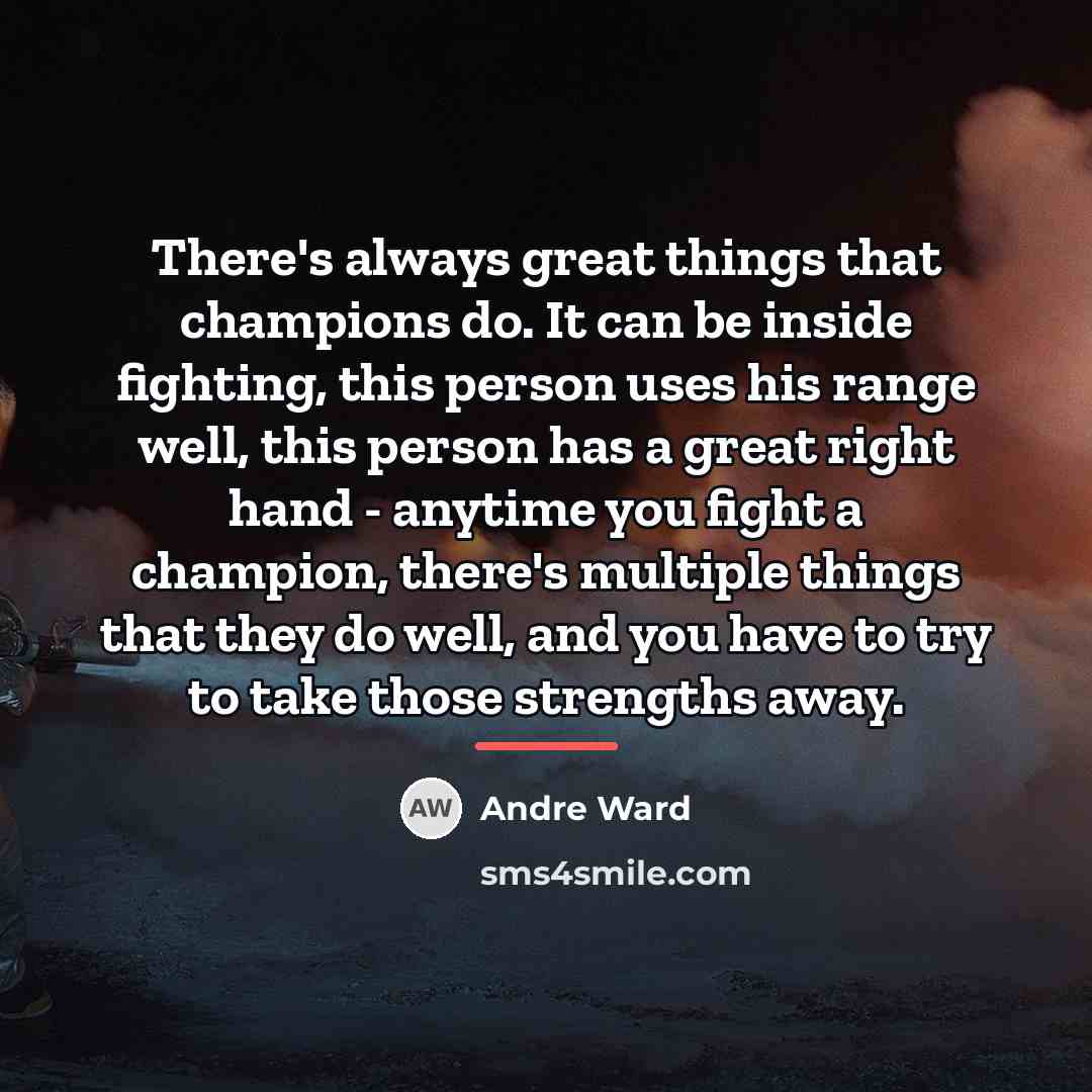“There's always great things that champions do. It can be…” quote by Andre Ward