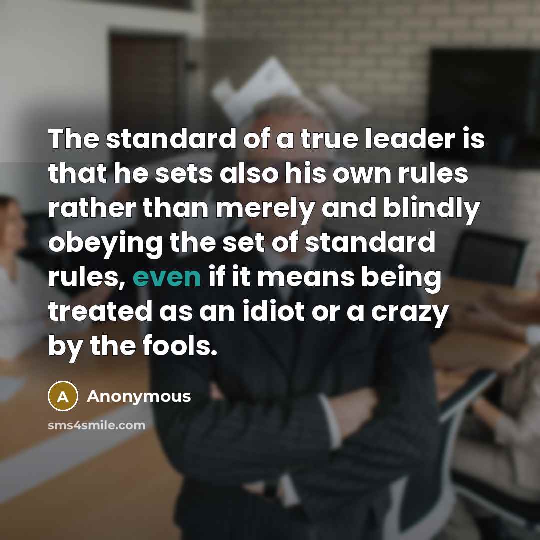 “The standard of a true leader is that he sets…” quote by Anonymous