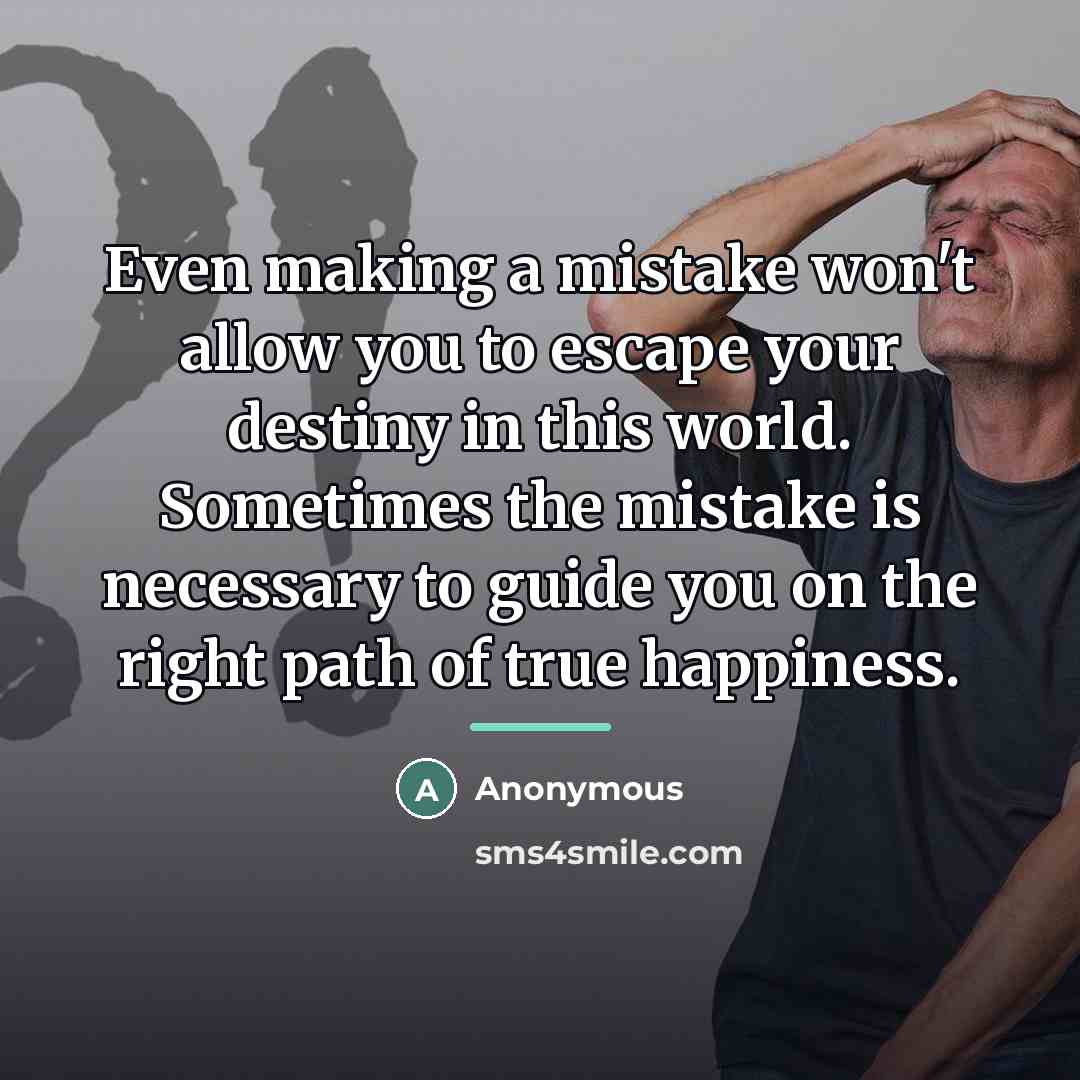 “Even making a mistake won't allow you to escape your…” quote by Anonymous
