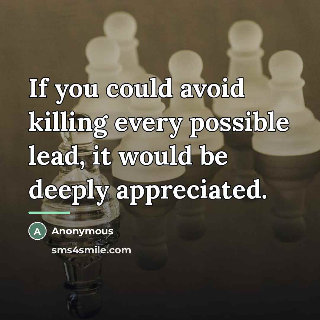 “If you could avoid killing every possible lead, it would…” quote by Anonymous