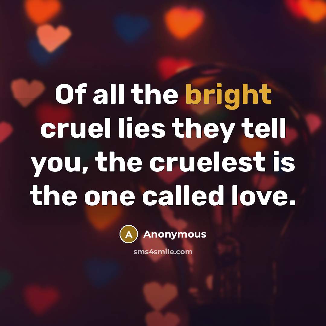 “Of all the bright cruel lies they tell you, the…” quote by Anonymous