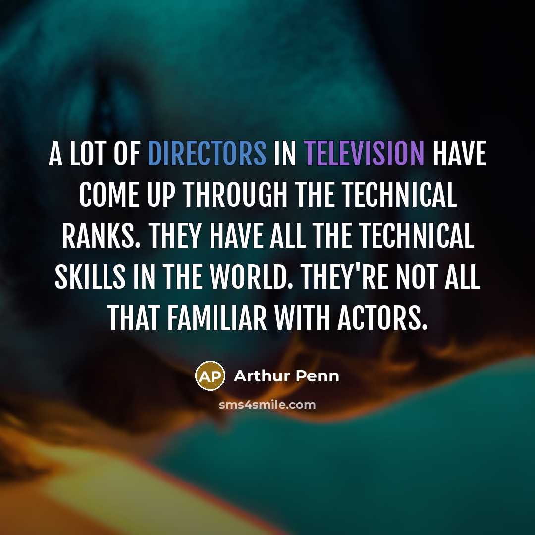 “A lot of directors in television have come up through…” quote by Arthur Penn