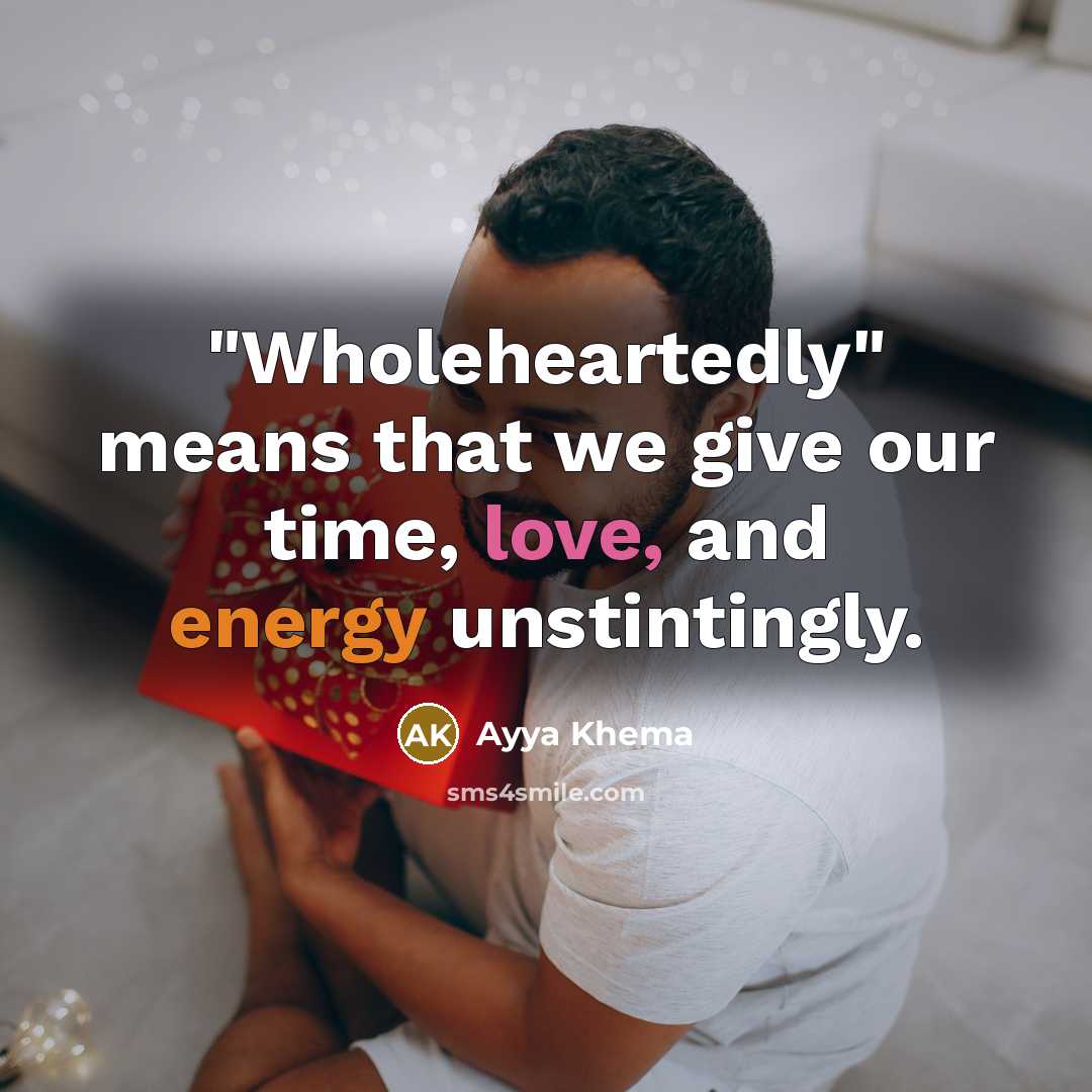 “"Wholeheartedly" means that we give our time, love, and energy…” quote by Ayya Khema
