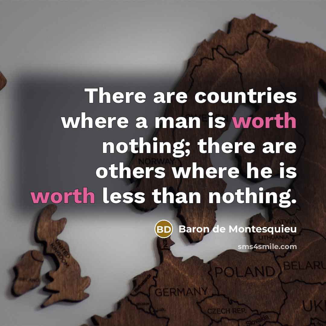 “There are countries where a man is worth nothing; there…” quote by Baron de Montesquieu