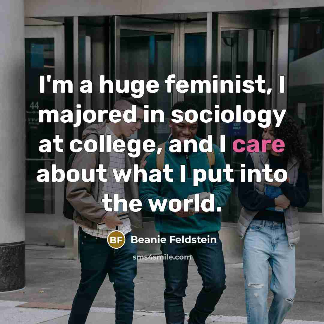 “I'm a huge feminist, I majored in sociology at college,…” quote by Beanie Feldstein
