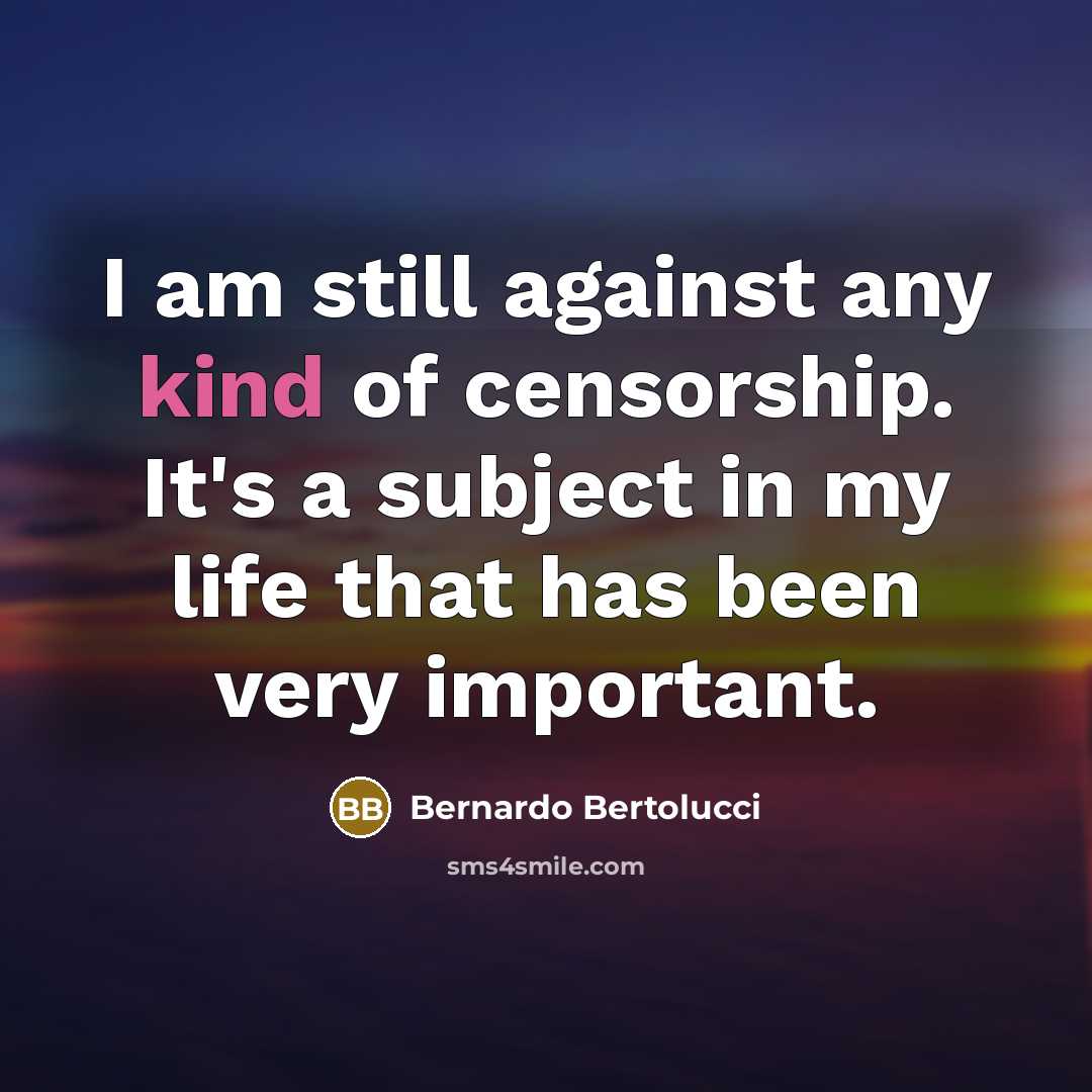 “I am still against any kind of censorship. It's a…” quote by Bernardo Bertolucci