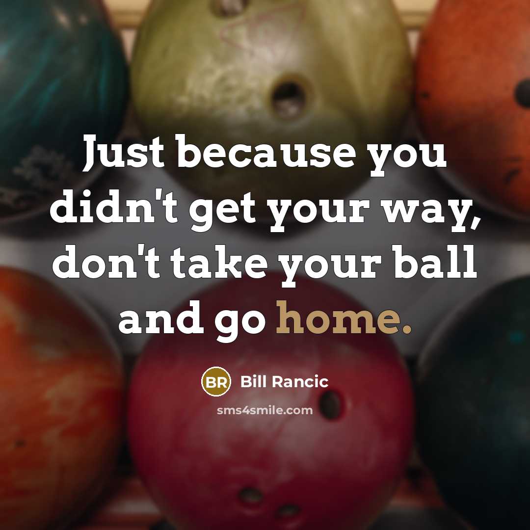 “Just because you didn't get your way, don't take your…” quote by Bill Rancic
