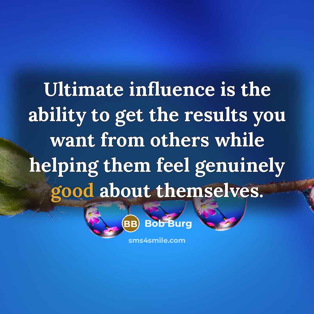 “Ultimate influence is the ability to get the results you…” quote by Bob Burg