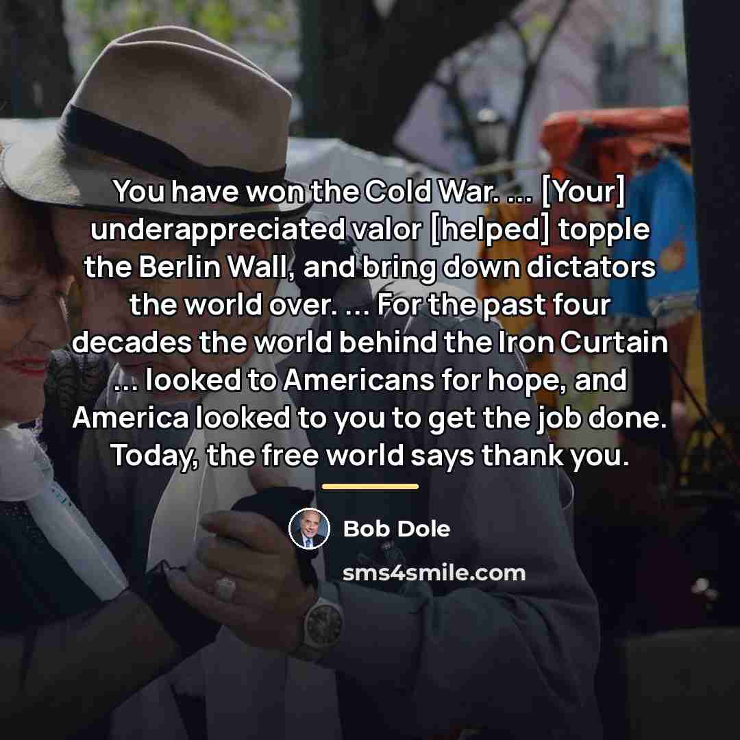 “You have won the Cold War. ... [Your] underappreciated valor…” quote by Bob Dole