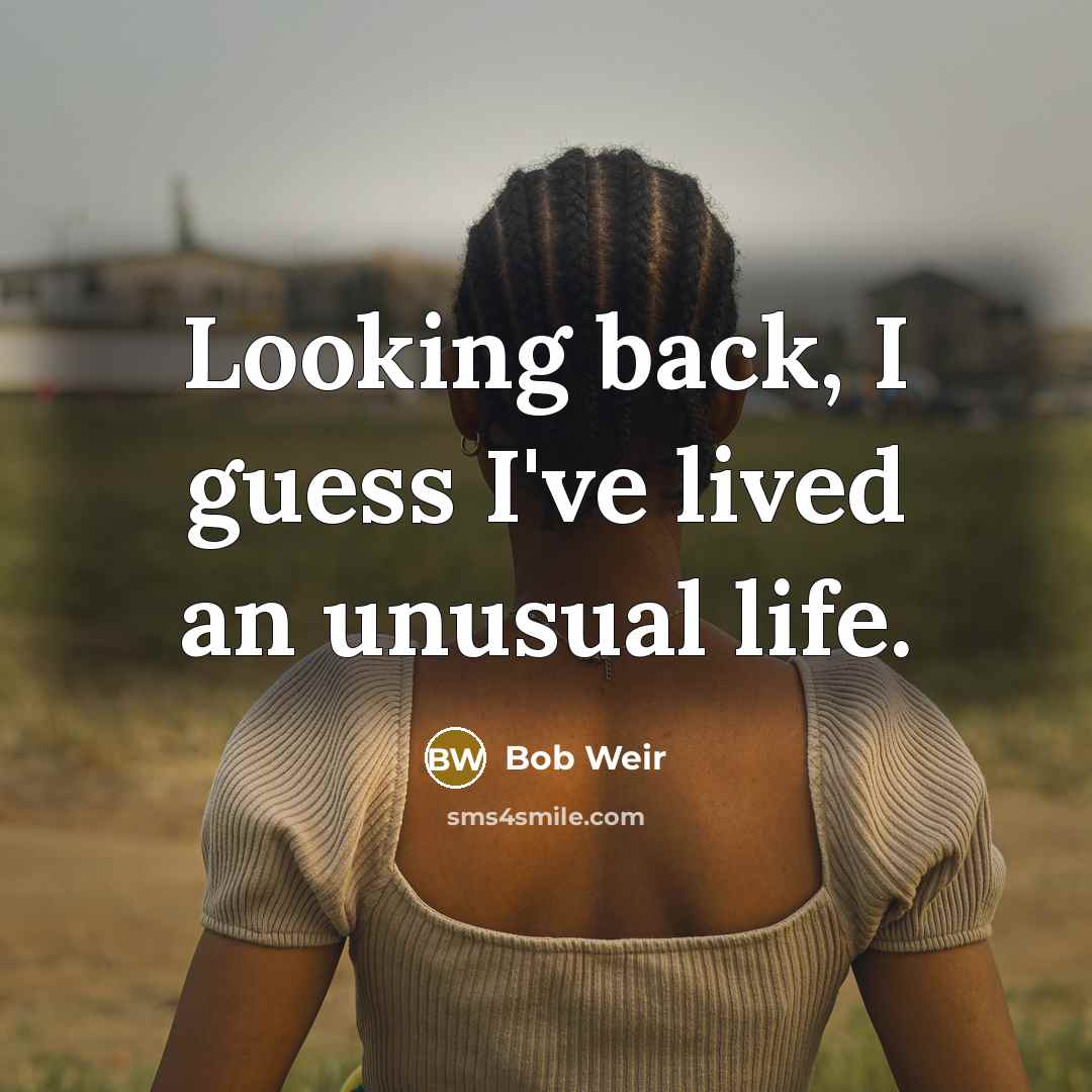 “Looking back, I guess I've lived an unusual life.…” quote by Bob Weir
