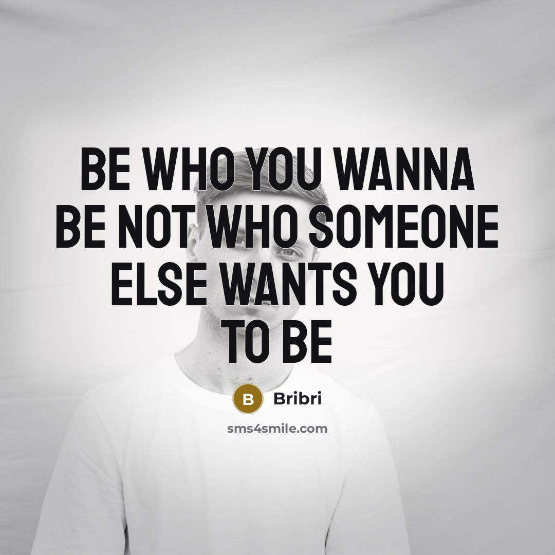 “Be who you wanna be not who someone else wants you to be” quote by Bribri