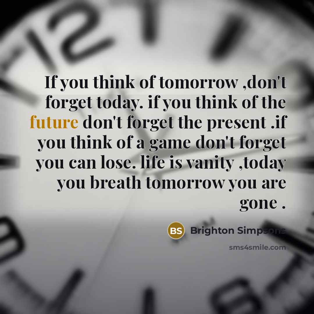 “If you think of tomorrow ,don't forget today. if you…” quote by Brighton Simpsons