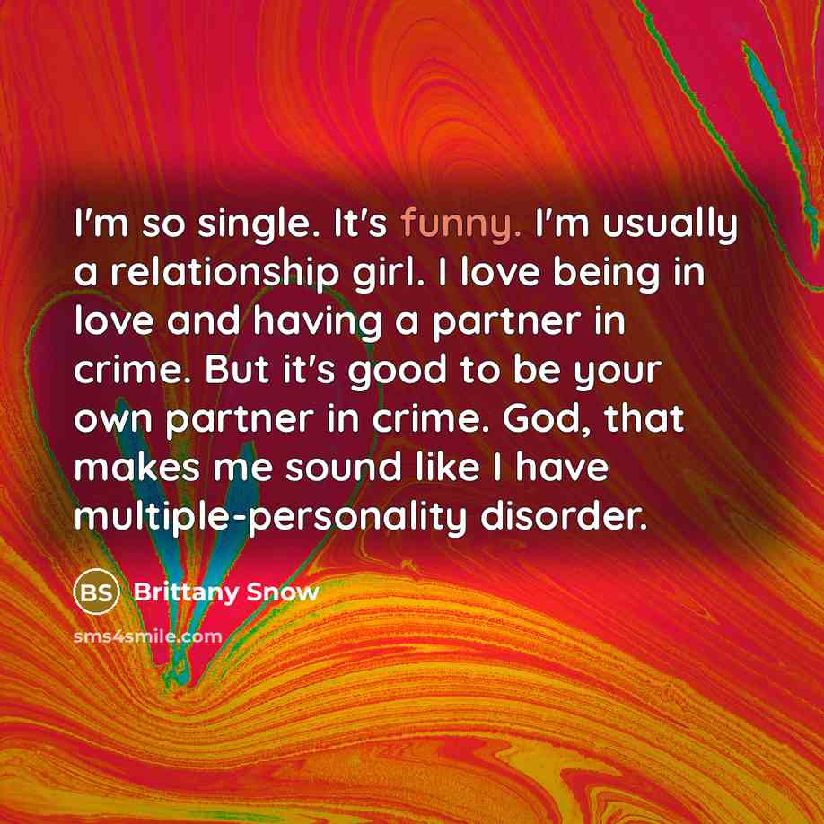 “I'm so single. It's funny. I'm usually a relationship girl.…” quote by Brittany Snow
