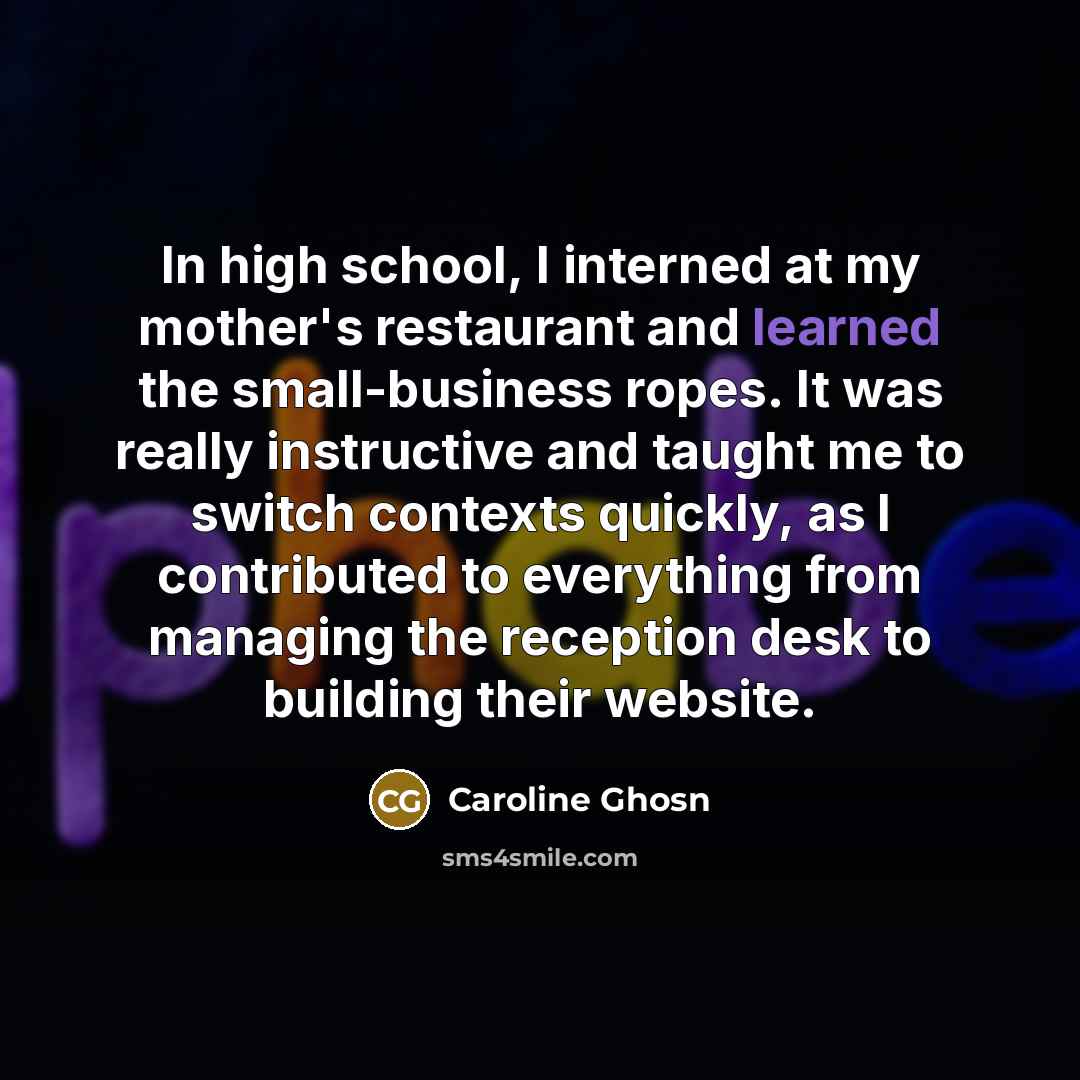 “In high school, I interned at my mother's restaurant and…” quote by Caroline Ghosn
