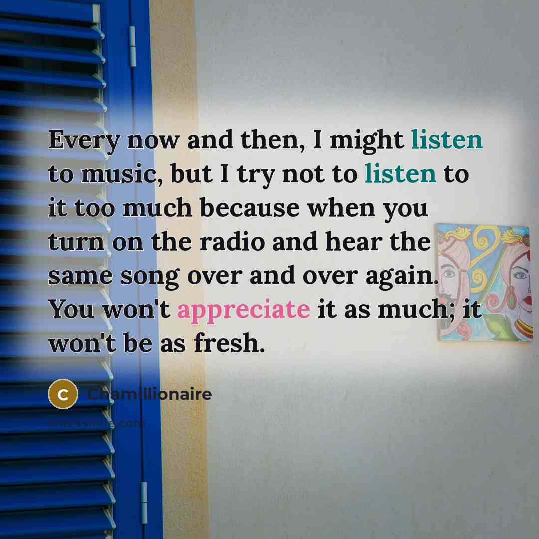 “Every now and then, I might listen to music, but…” quote by Chamillionaire