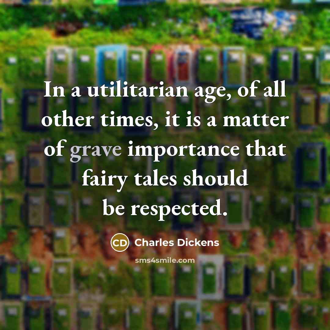 “In a utilitarian age, of all other times, it is…” quote by Charles Dickens