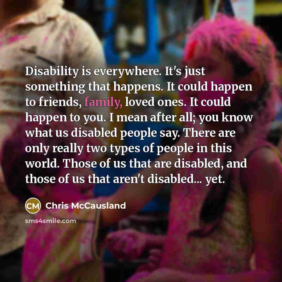 “Disability is everywhere. It's just something that happens. It could…” quote by Chris McCausland