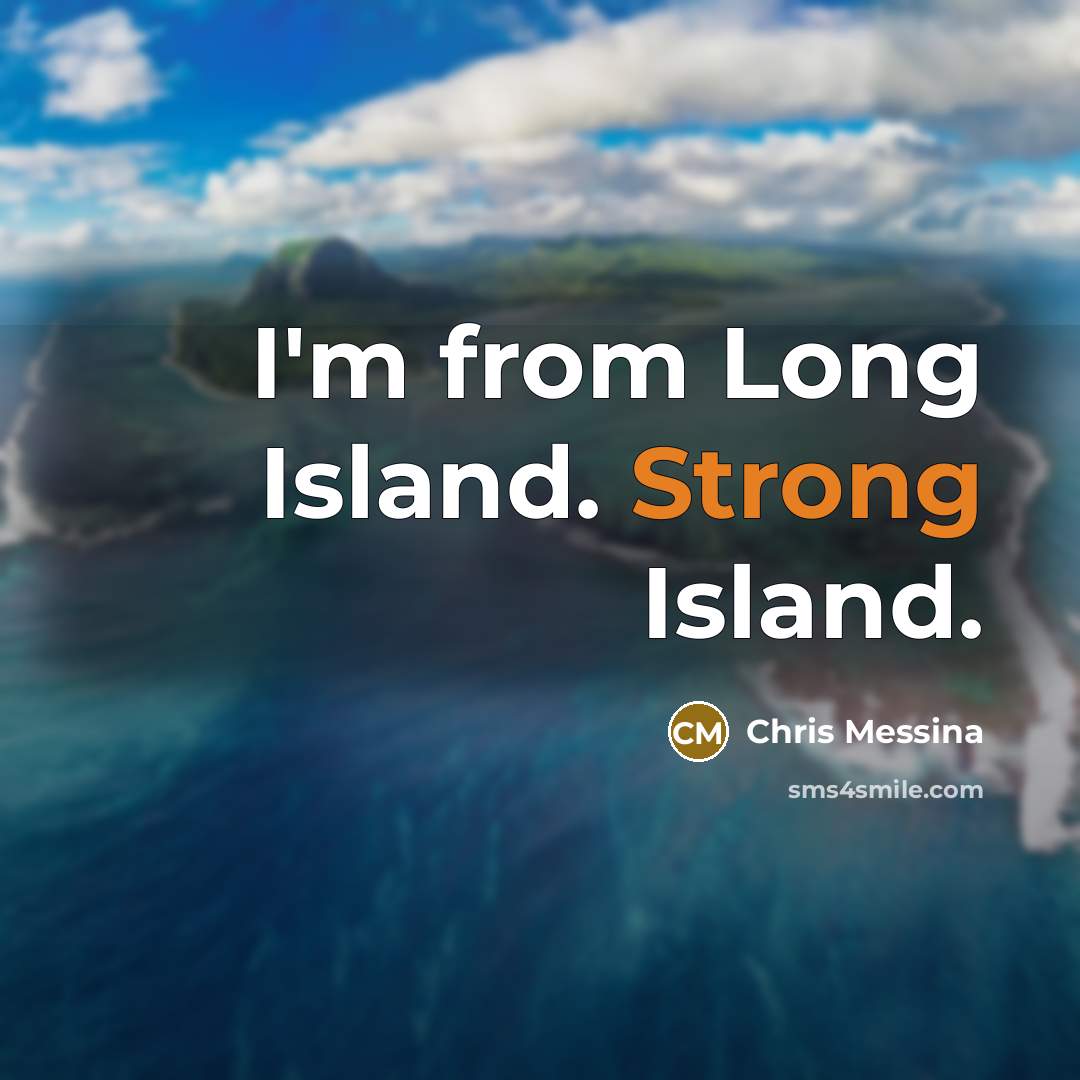 “I'm from Long Island. Strong Island.…” quote by Chris Messina