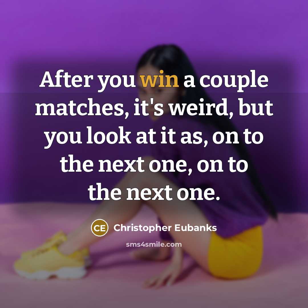 “After you win a couple matches, it's weird, but you look at it as, on to the next one, on to the next one.” quote by Christopher Eubanks