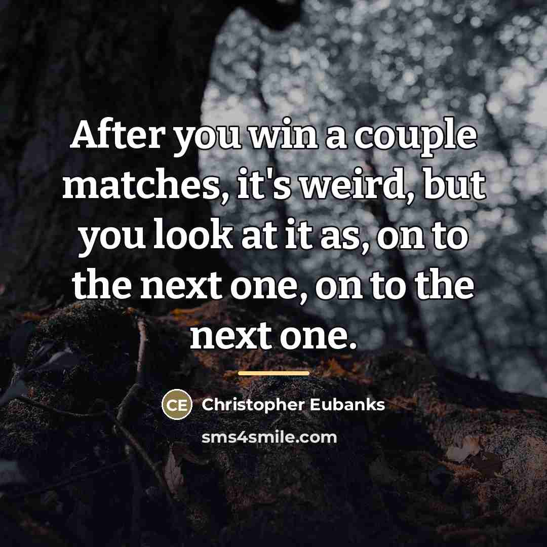 “After you win a couple matches, it's weird, but you…” quote by Christopher Eubanks