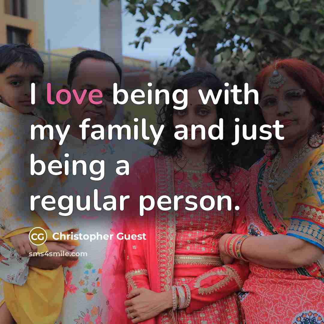 “I love being with my family and just being a…” quote by Christopher Guest