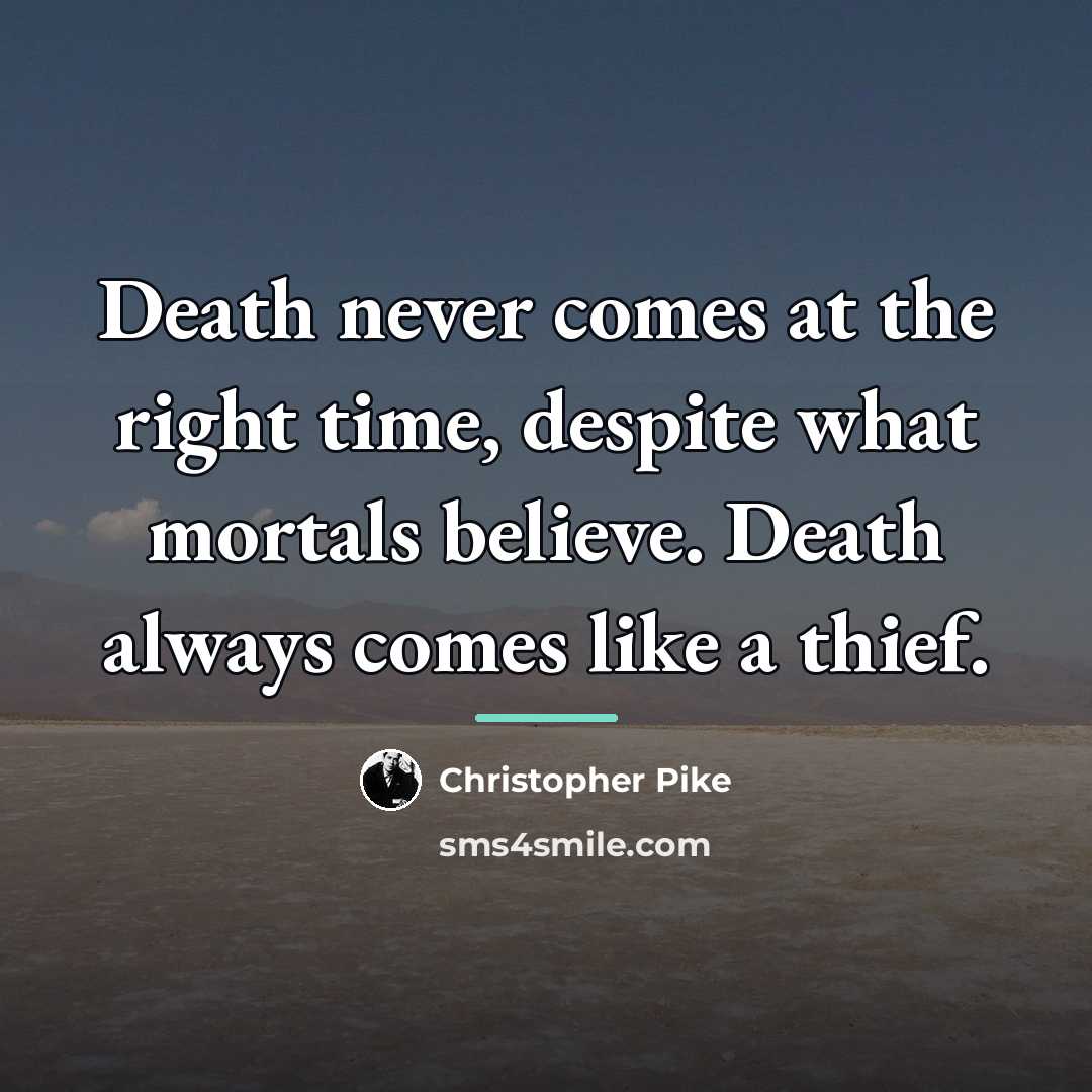 “Death never comes at the right time, despite what mortals…” quote by Christopher Pike