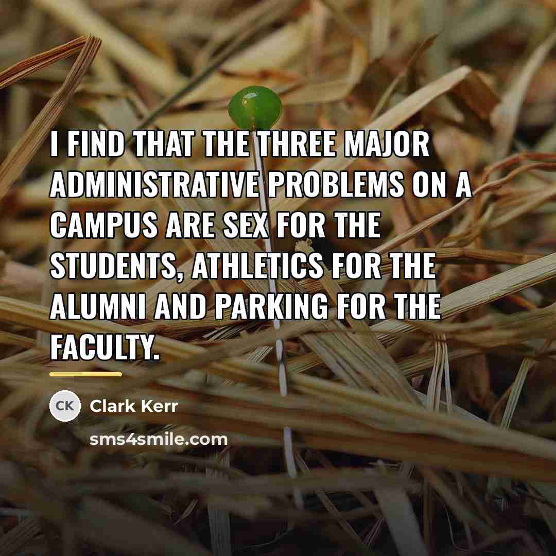 “I find that the three major administrative problems on a…” quote by Clark Kerr