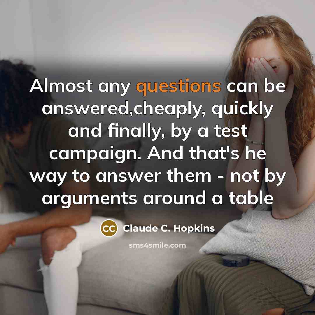 “Almost any questions can be answered,cheaply, quickly and finally, by…” quote by Claude C. Hopkins