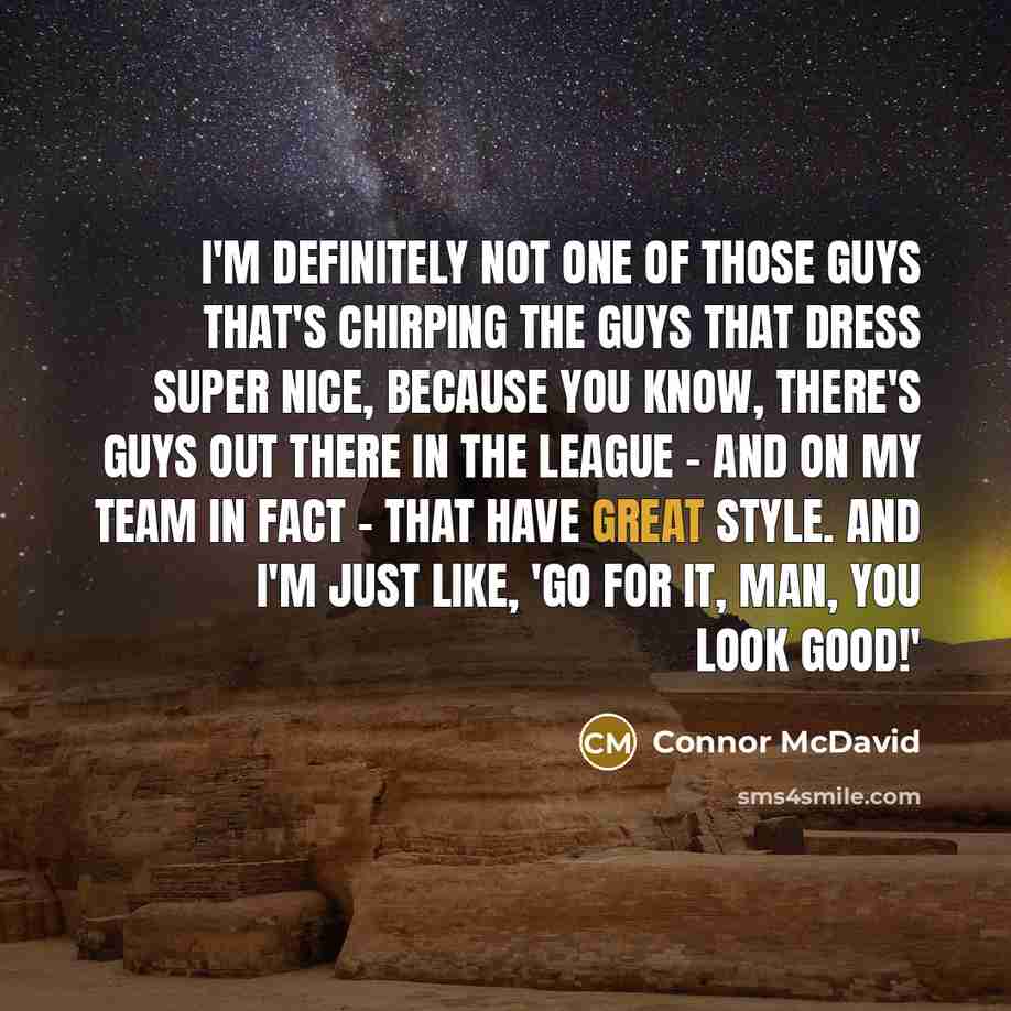 “I'm definitely not one of those guys that's chirping the…” quote by Connor McDavid