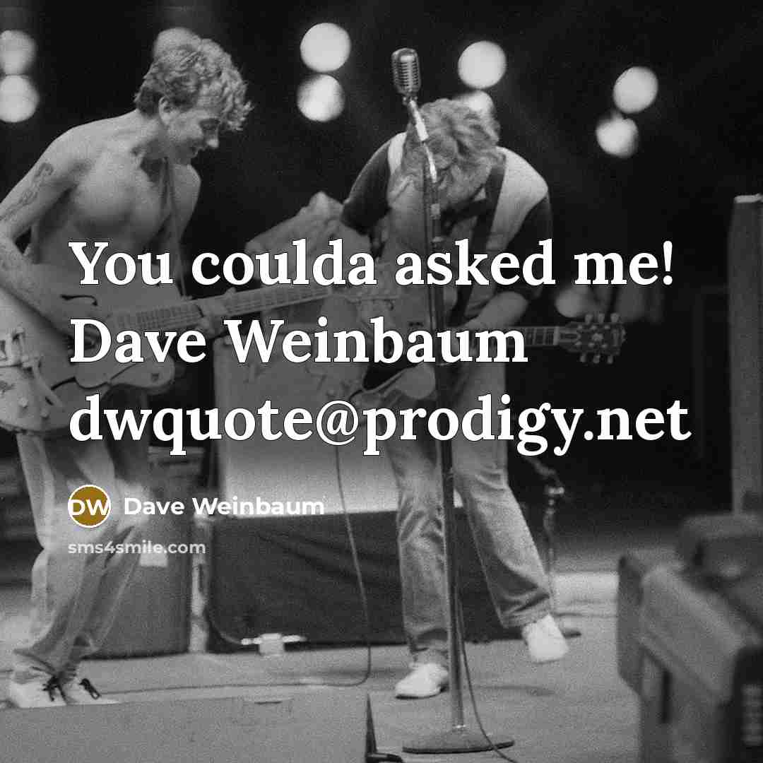 “You coulda asked me! Dave Weinbaum dwquote@prodigy.net” quote by Dave Weinbaum