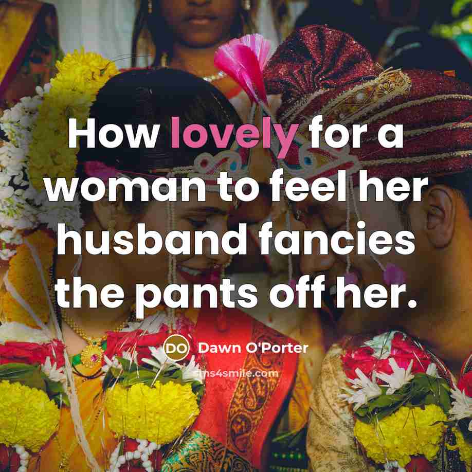 “How lovely for a woman to feel her husband fancies…” quote by Dawn O'Porter