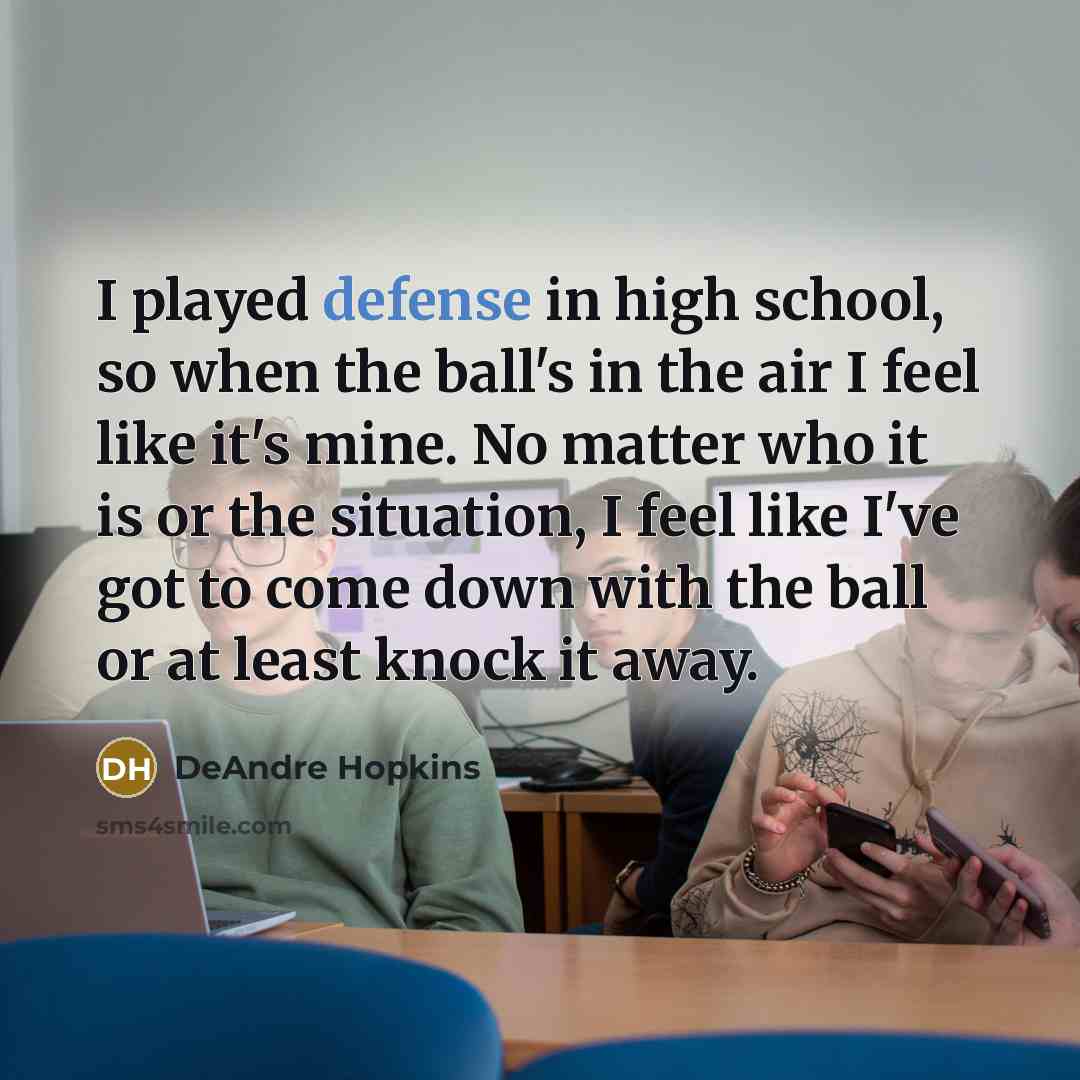 “I played defense in high school, so when the ball's…” quote by DeAndre Hopkins