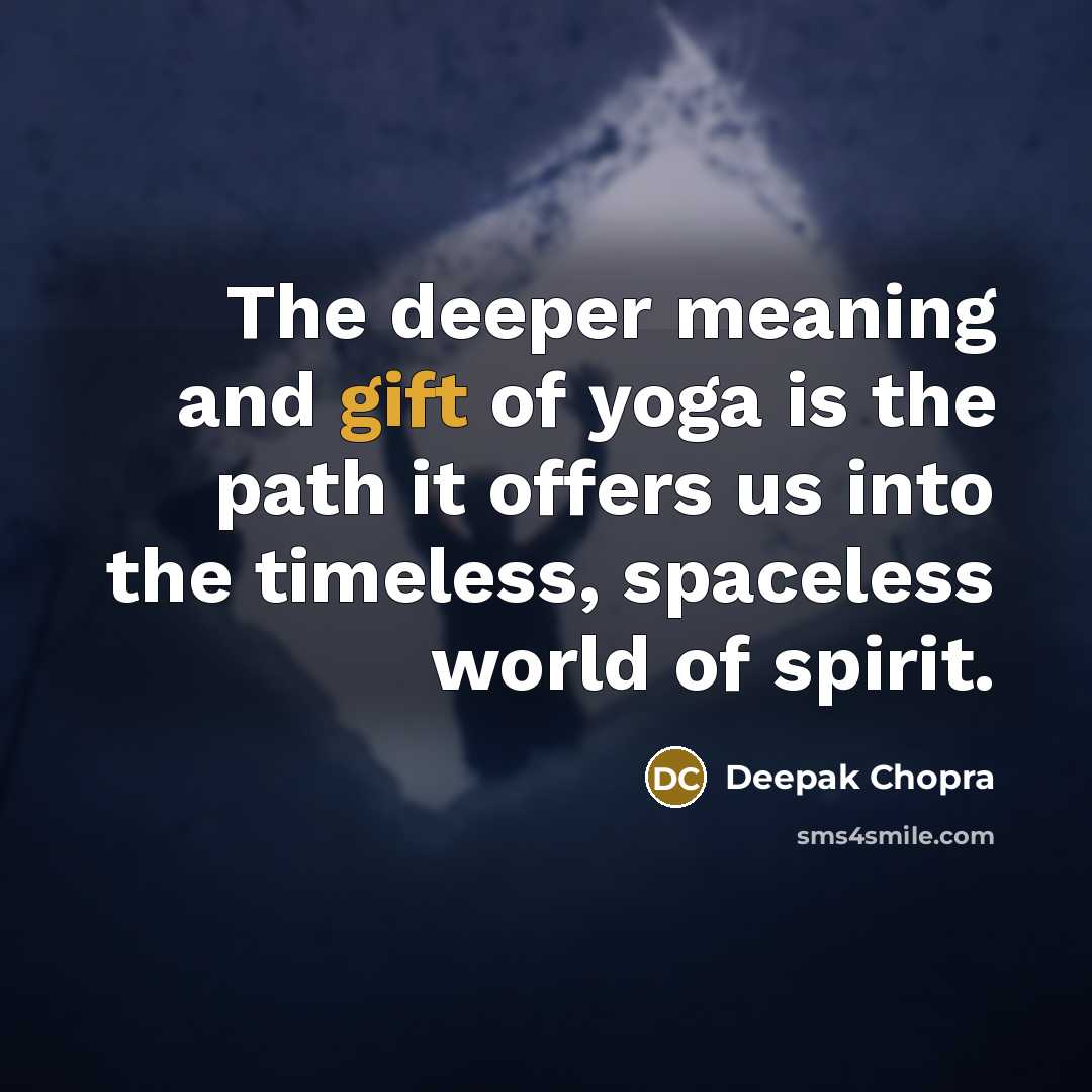 “The deeper meaning and gift of yoga is the path…” quote by Deepak Chopra