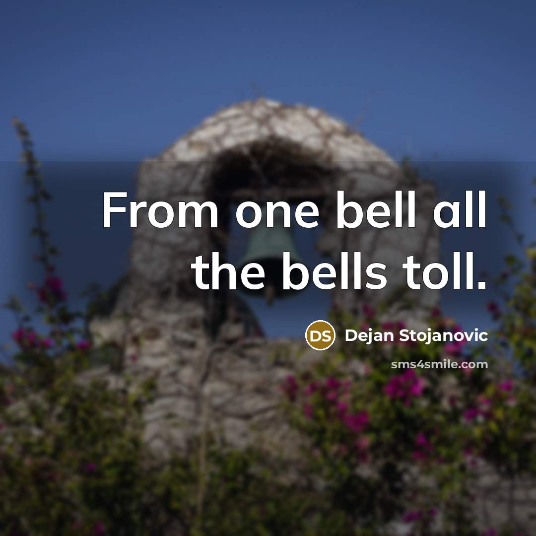 “From one bell all the bells toll.…” quote by Dejan Stojanovic