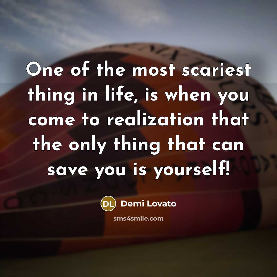 “One of the most scariest thing in life, is when…” quote by Demi Lovato