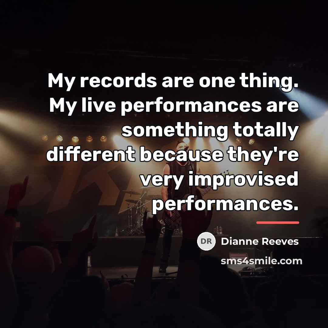 “My records are one thing. My live performances are something…” quote by Dianne Reeves