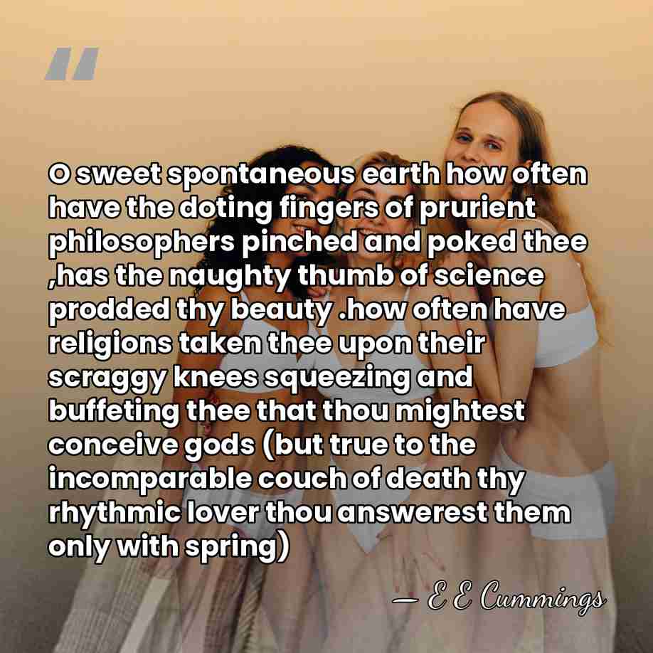 O sweet spontaneous earth how often have the doting fingers of prurient&hellip; - E E Cummings