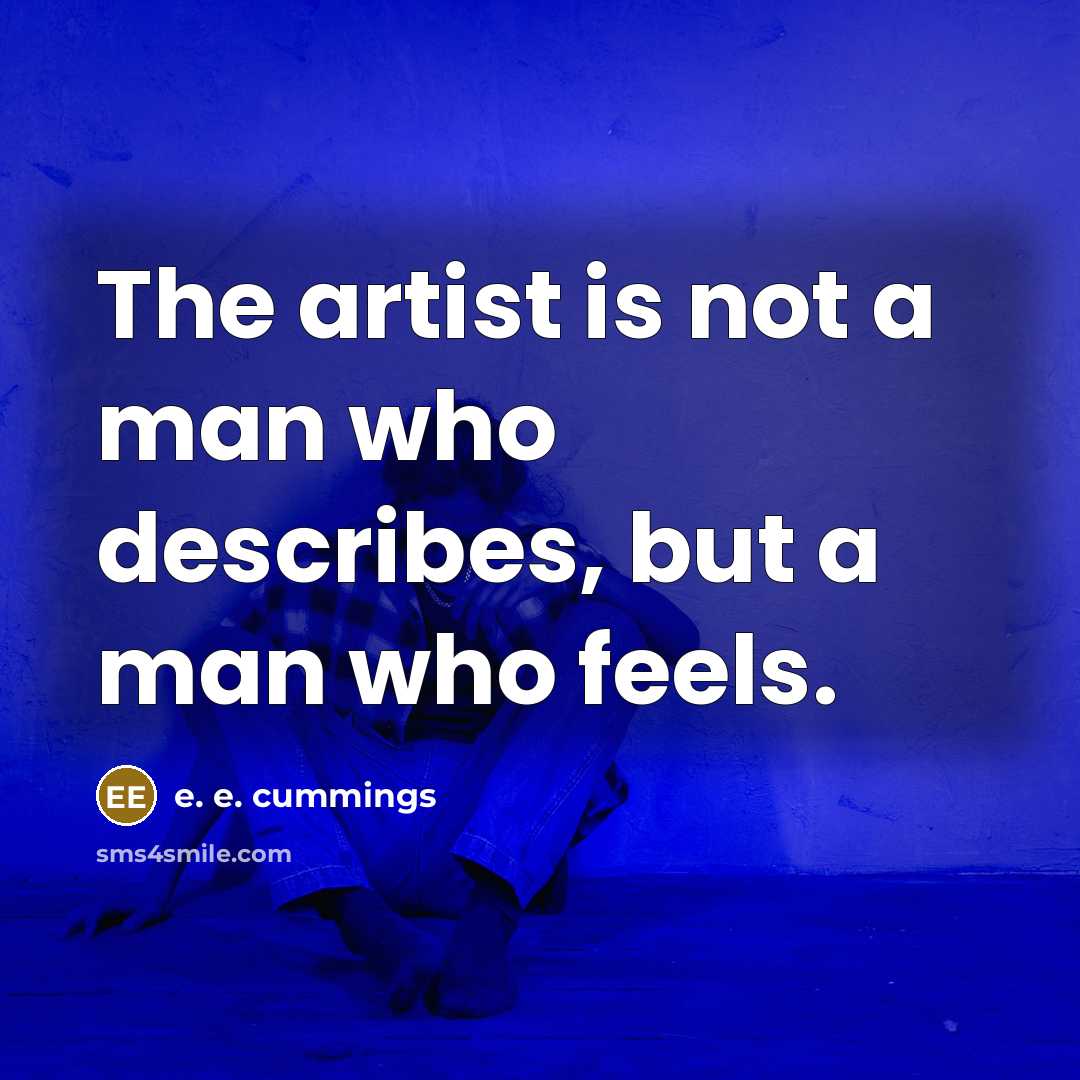 “The artist is not a man who describes, but a…” quote by e. e. cummings