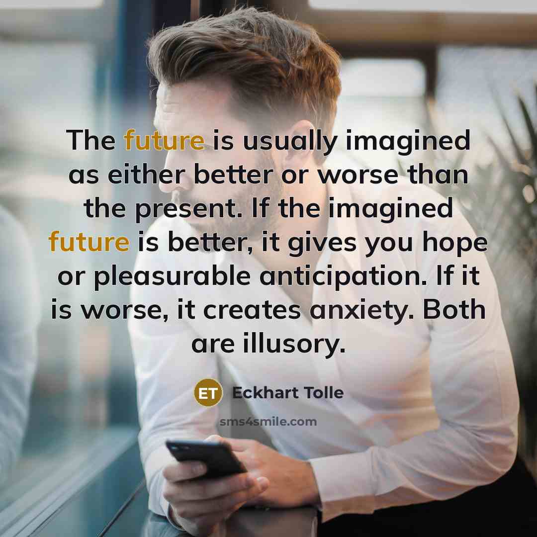 “The future is usually imagined as either better or worse…” quote by Eckhart Tolle