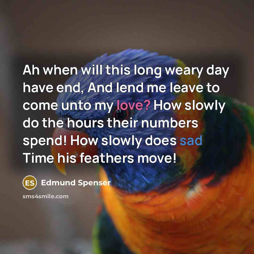 “Ah when will this long weary day have end, And…” quote by Edmund Spenser
