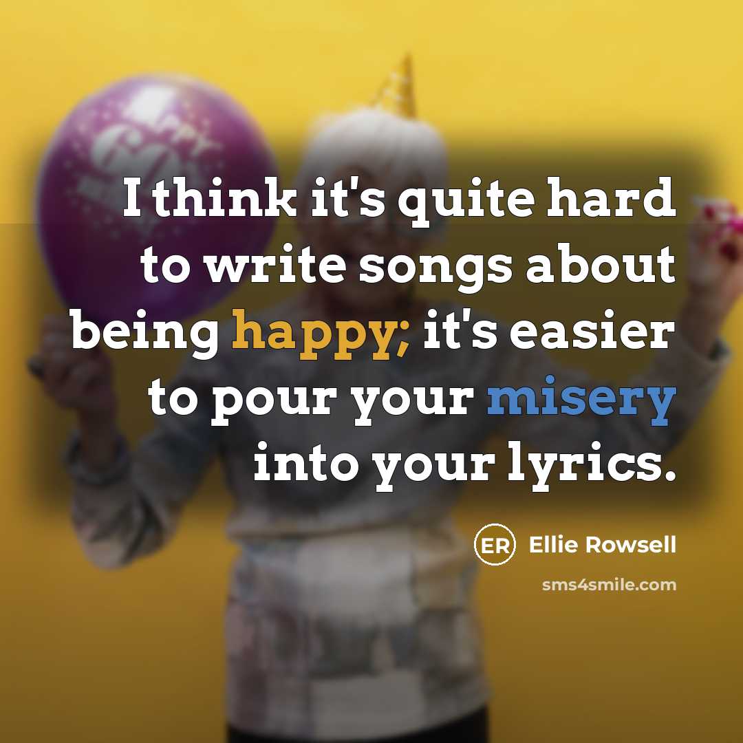 “I think it's quite hard to write songs about being…” quote by Ellie Rowsell