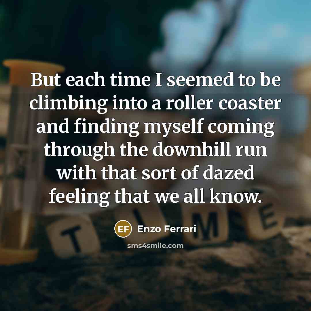 “But each time I seemed to be climbing into a…” quote by Enzo Ferrari