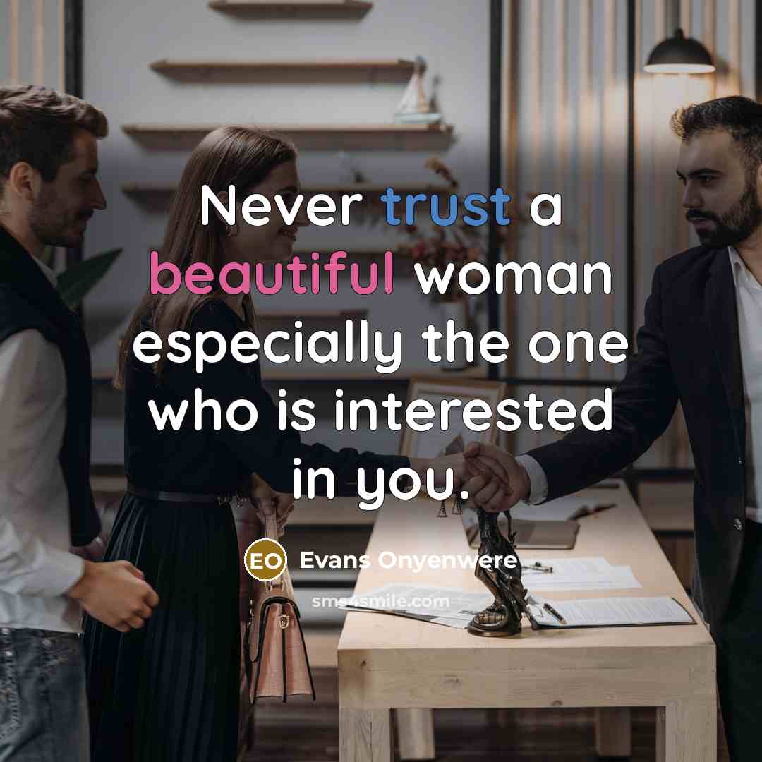 “Never trust a beautiful woman especially the one who is…” quote by Evans Onyenwere