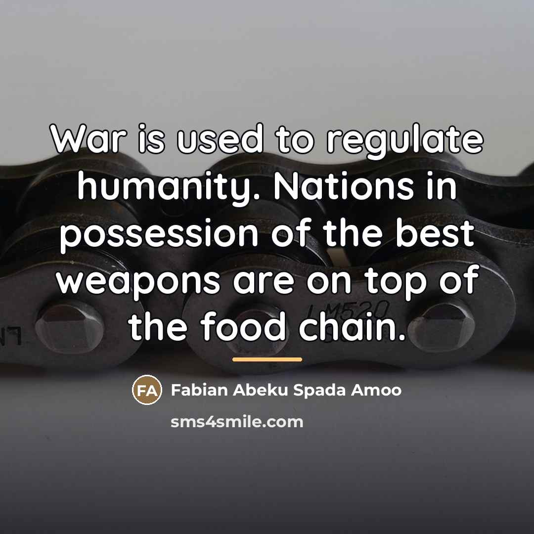 “War is used to regulate humanity. Nations in possession of…” quote by Fabian Abeku Spada Amoo