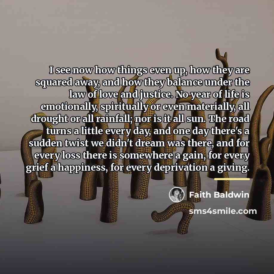 “I see now how things even up, how they are…” quote by Faith Baldwin