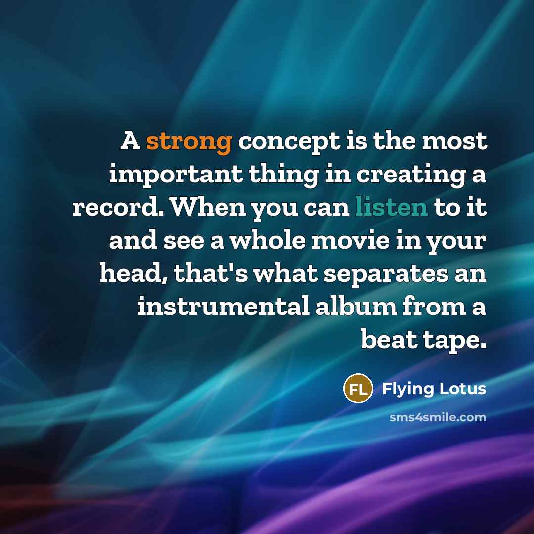 “A strong concept is the most important thing in creating…” quote by Flying Lotus