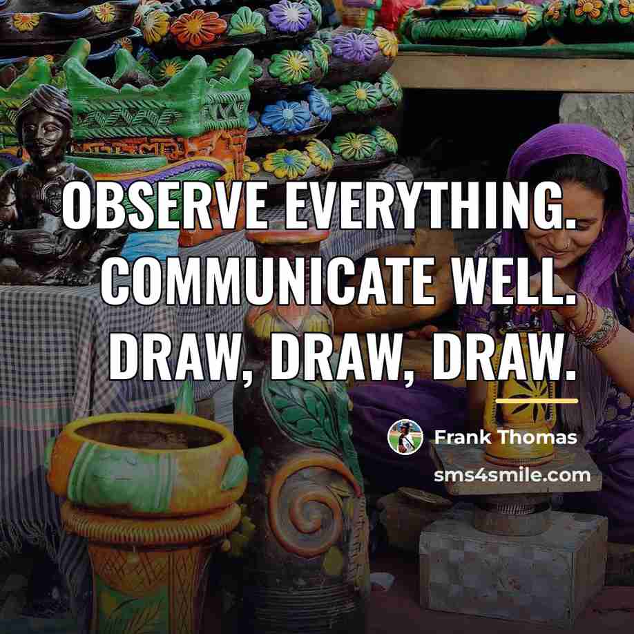 “Observe Everything. Communicate Well. Draw, Draw, Draw.…” quote by Frank Thomas