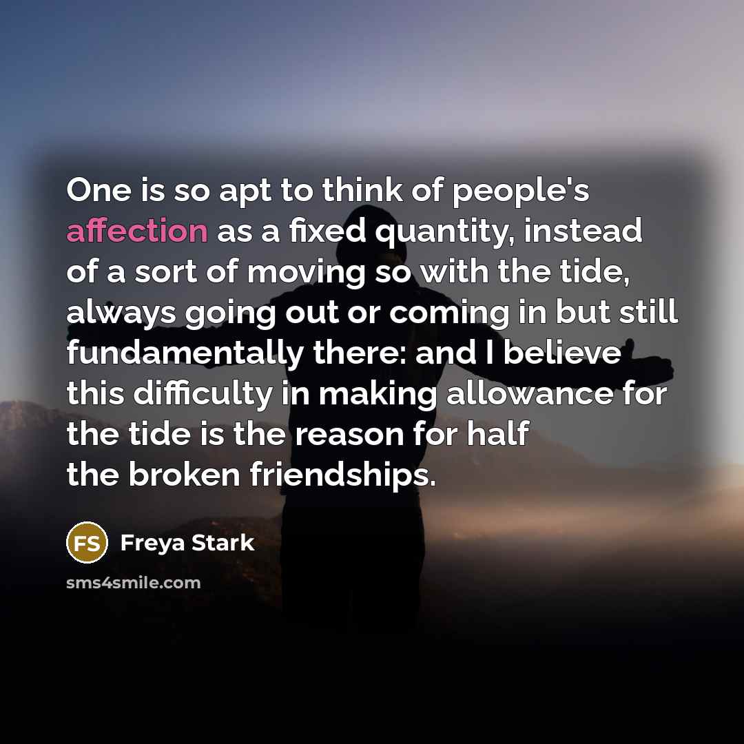 “One is so apt to think of people's affection as…” quote by Freya Stark