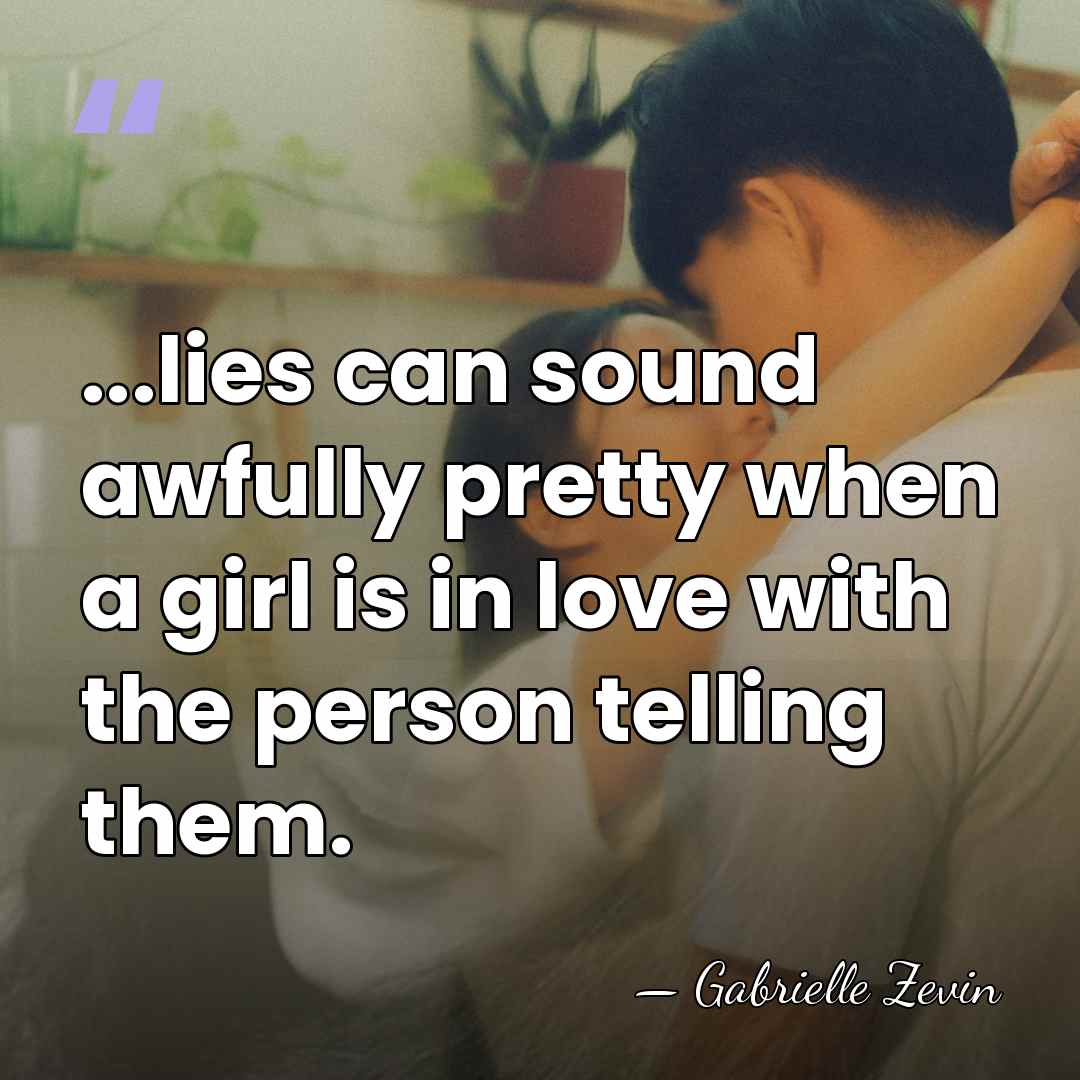 ...lies can sound awfully pretty when a girl is in love with&hellip; - Gabrielle Zevin